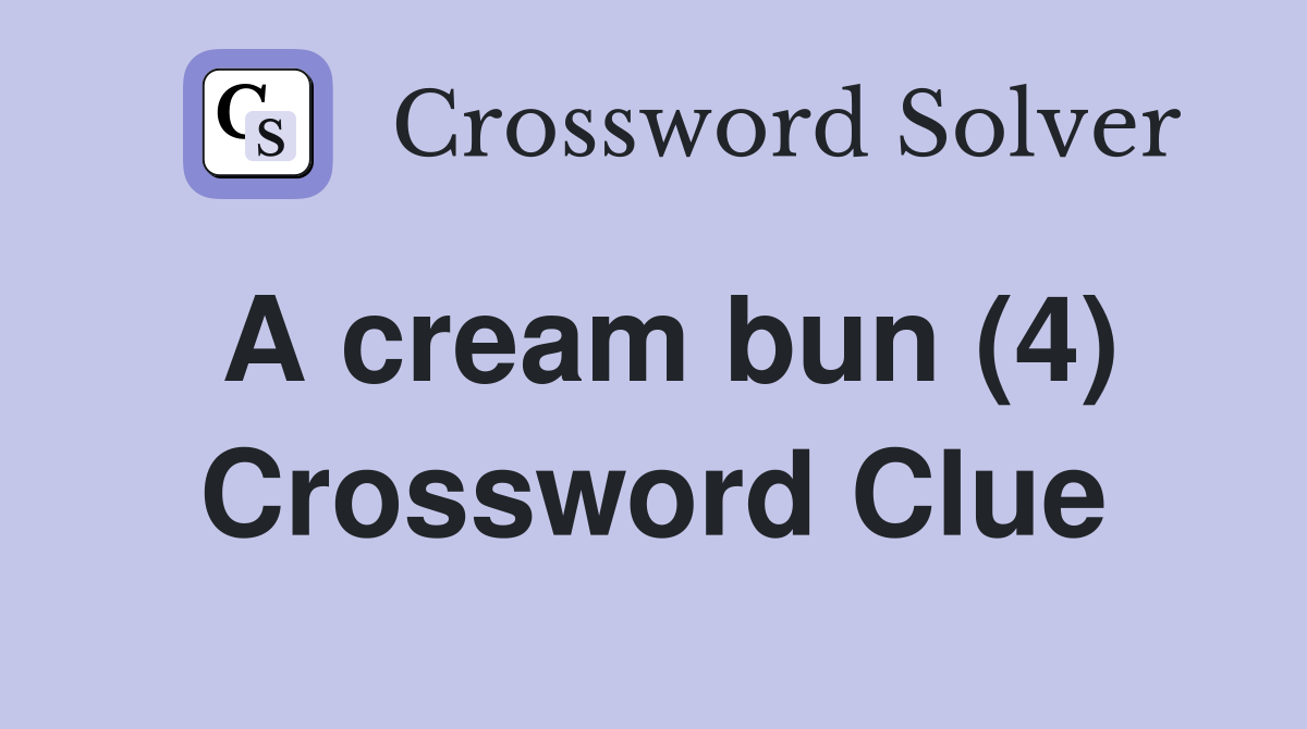 A cream bun (4) Crossword Clue