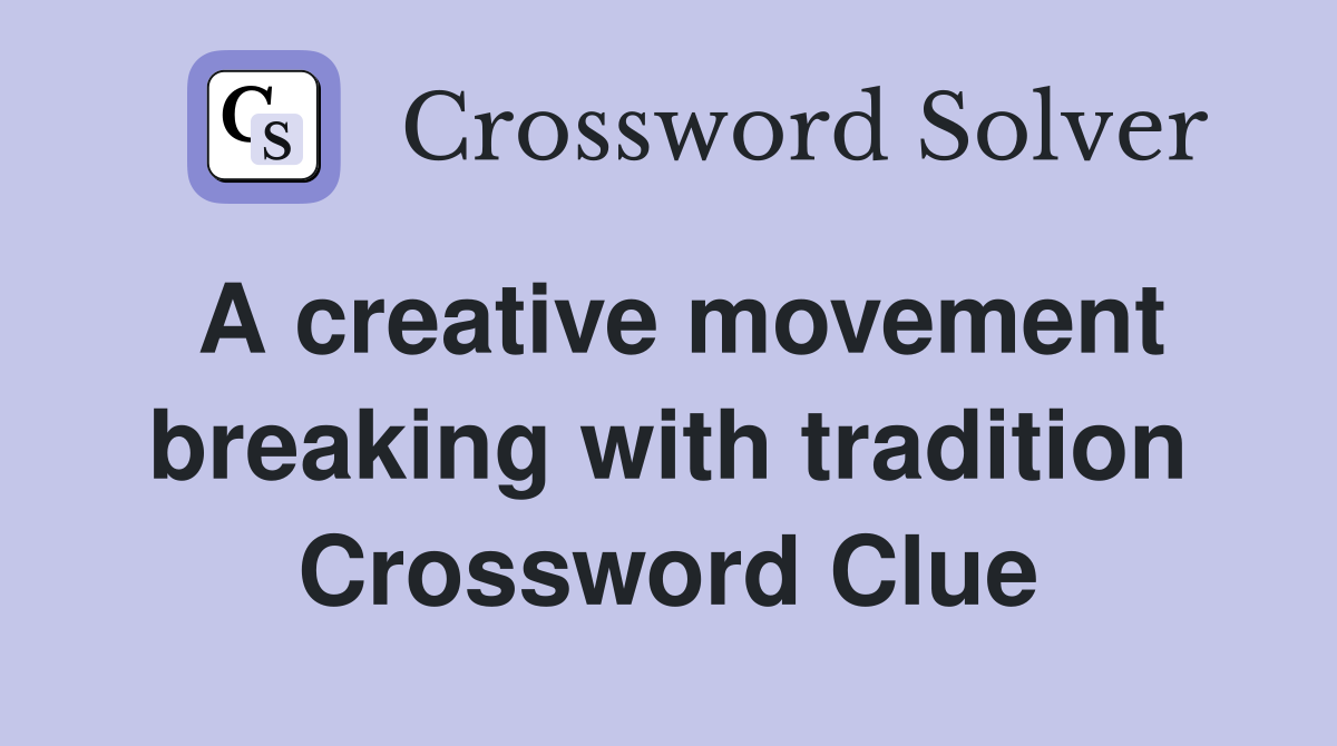 A creative movement breaking with tradition Crossword Clue