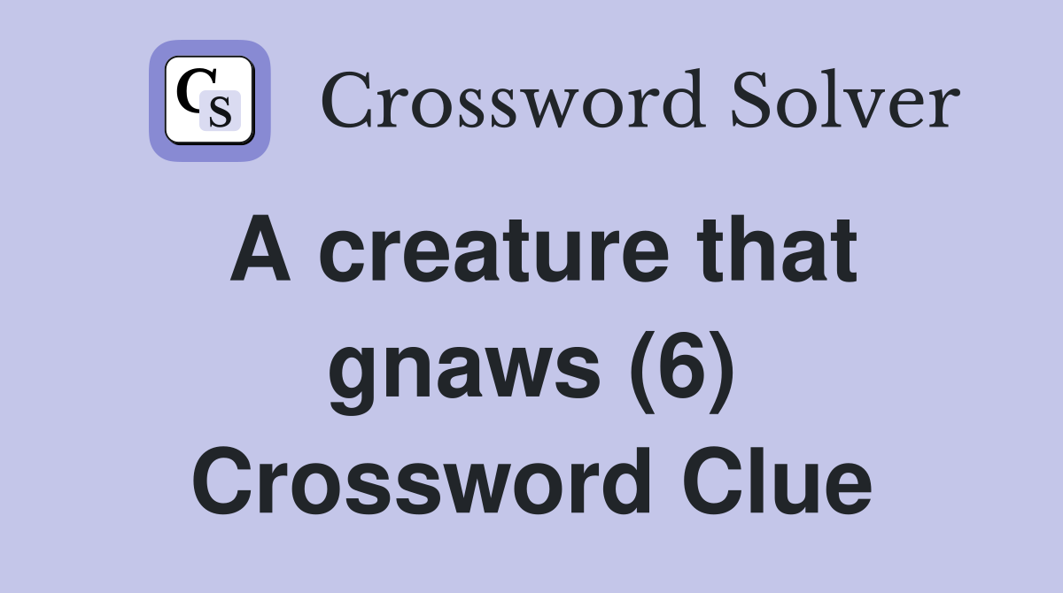 A creature that gnaws (6) Crossword Clue