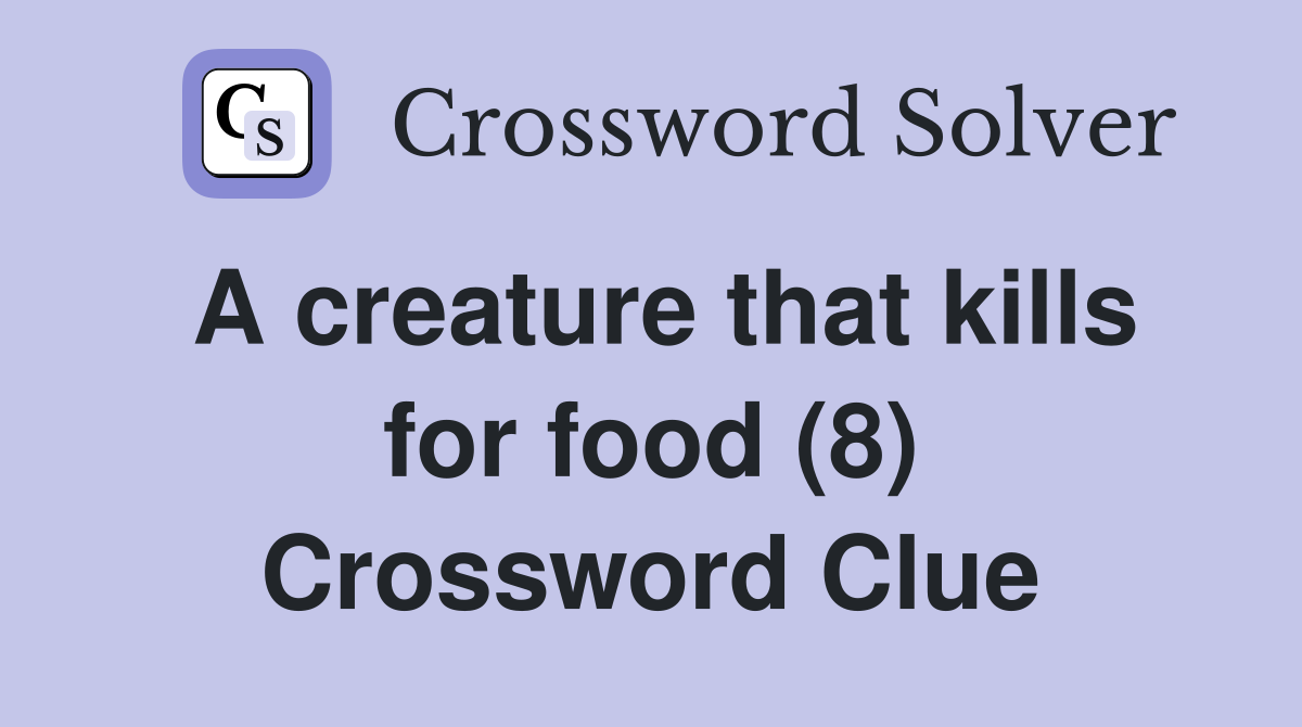 A creature that kills for food (8) Crossword Clue