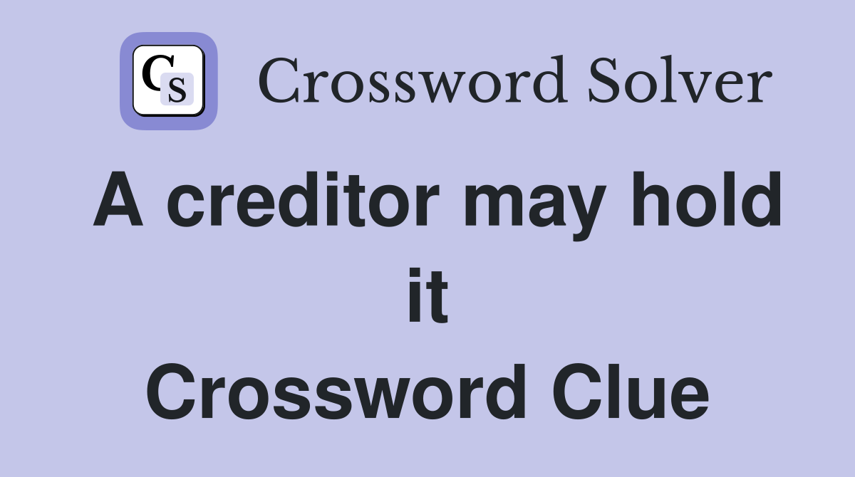 A creditor may hold it Crossword Clue
