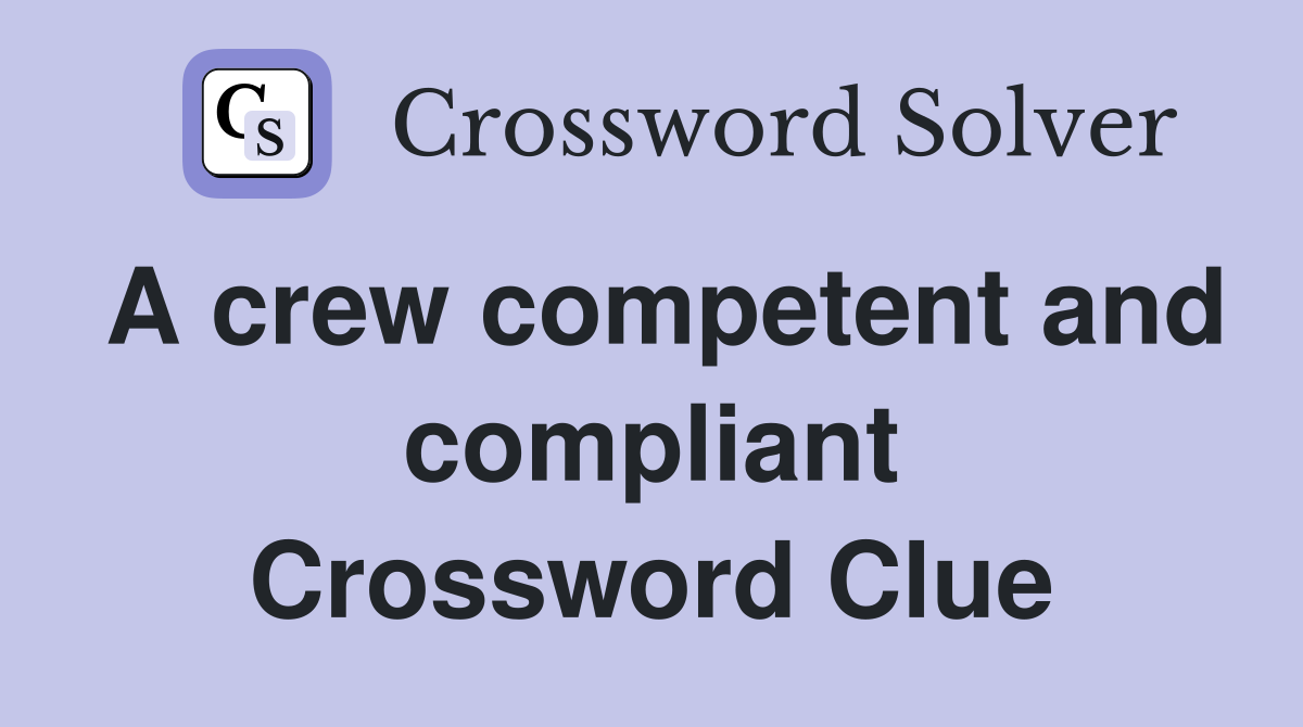 A crew competent and compliant Crossword Clue