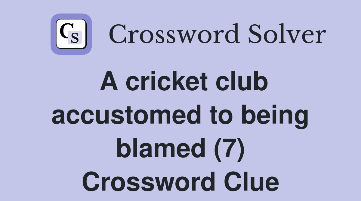 A cricket club accustomed to being blamed (7) Crossword Clue