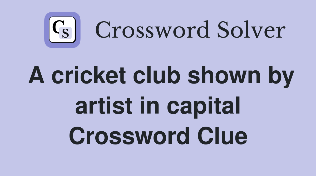 A cricket club shown by artist in capital Crossword Clue