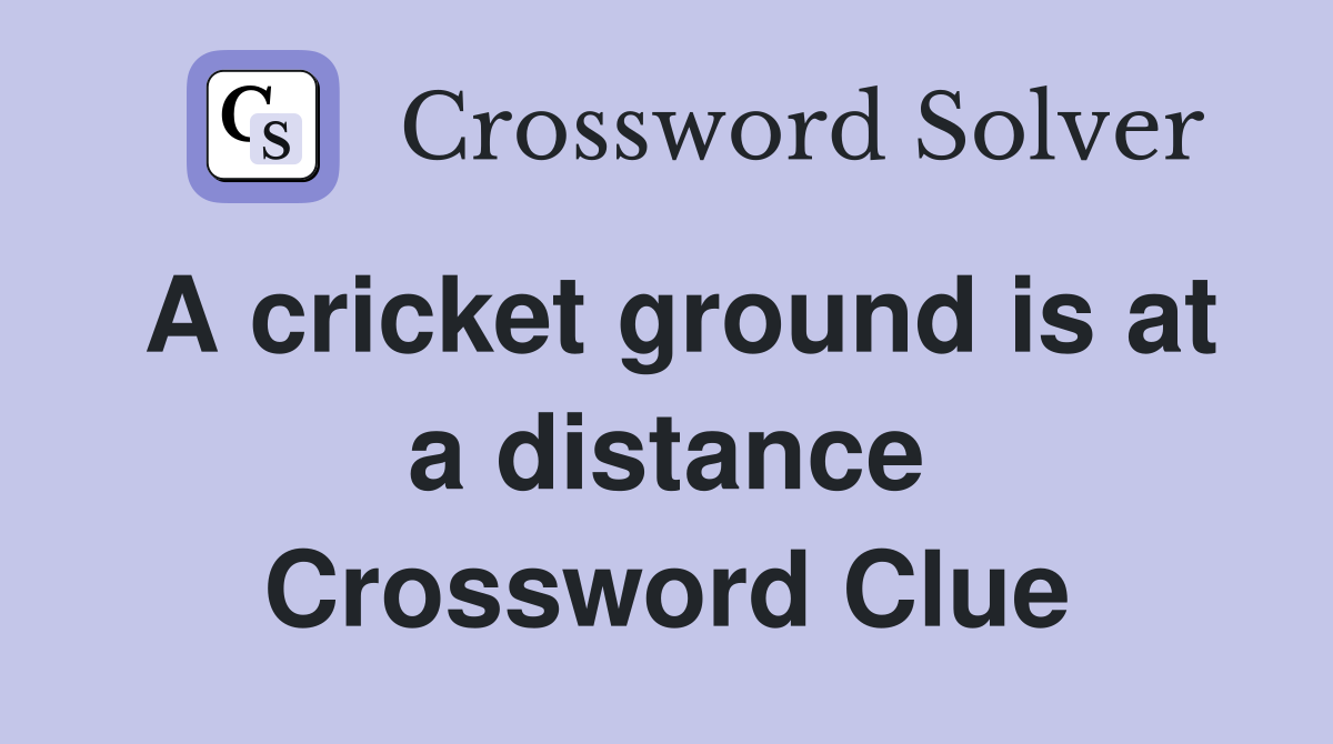 A cricket ground is at a distance Crossword Clue