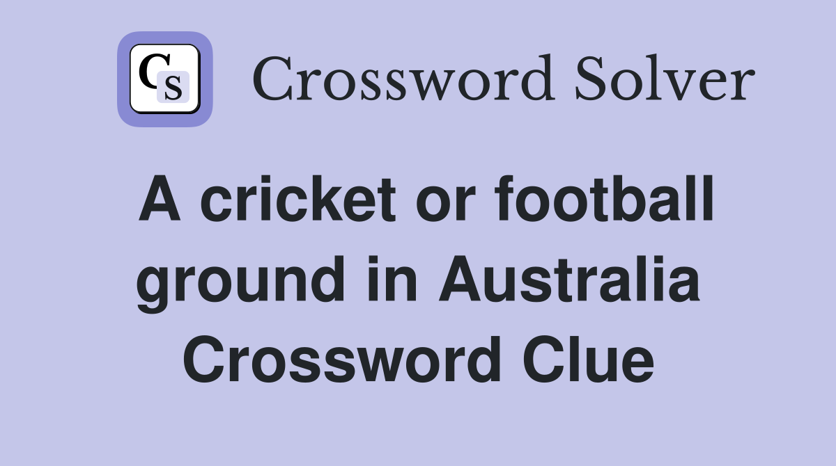A cricket or football ground in Australia Crossword Clue