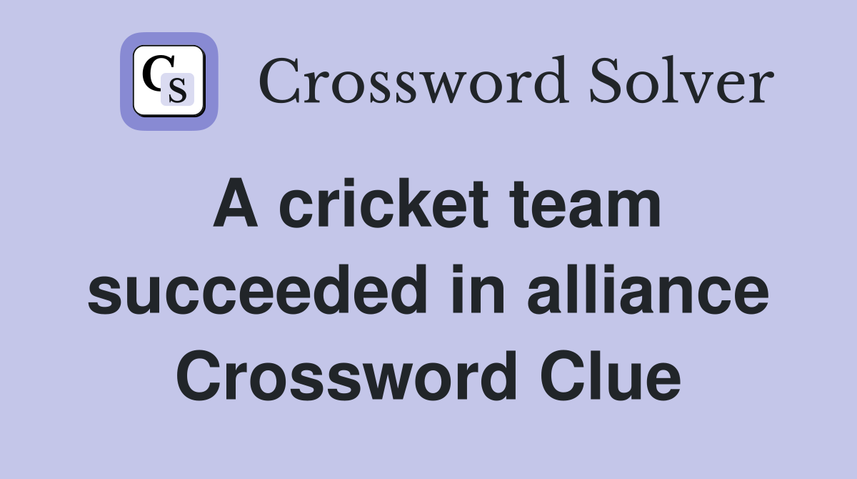 A cricket team succeeded in alliance Crossword Clue