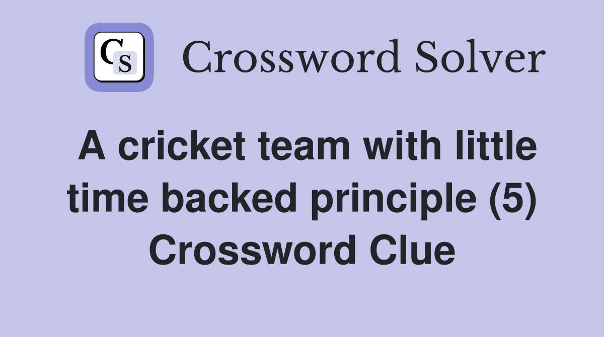 A cricket team with little time backed principle (5) Crossword Clue