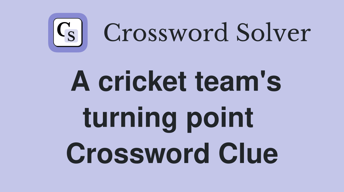 A cricket team's turning point  Crossword Clue