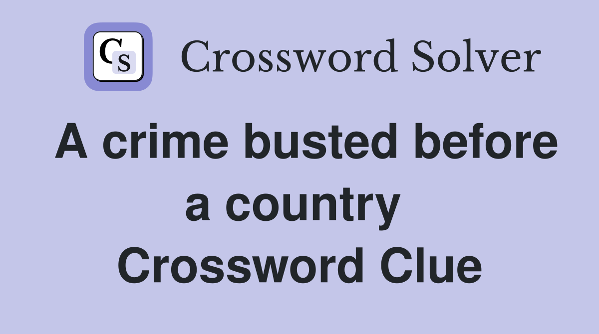 A crime busted before a country  Crossword Clue
