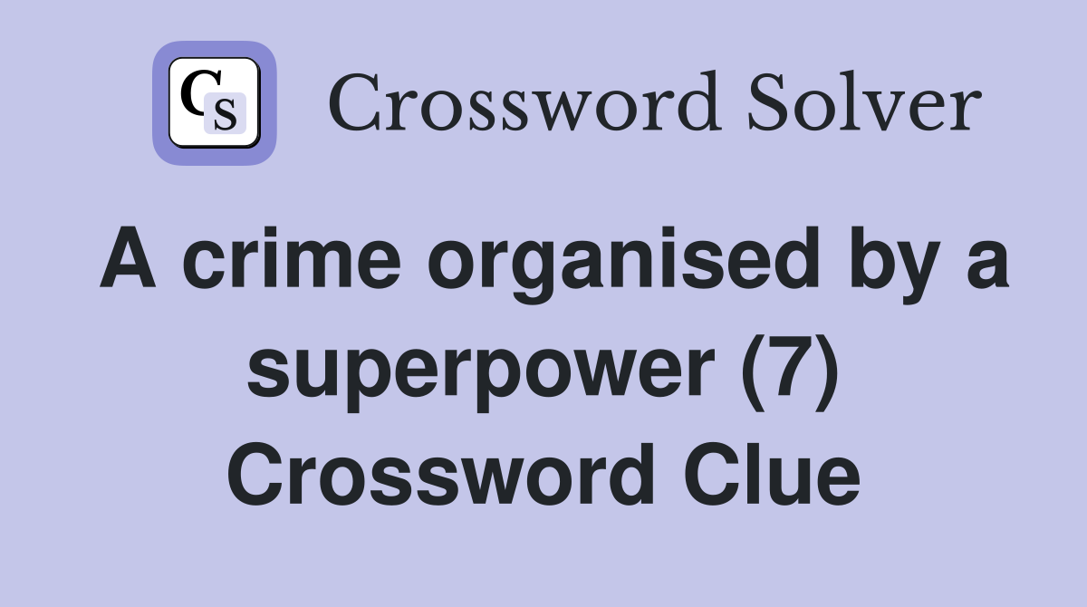 A crime organised by a superpower (7) Crossword Clue