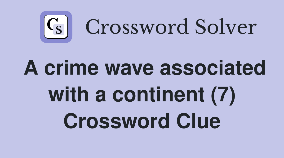 A crime wave associated with a continent (7) Crossword Clue