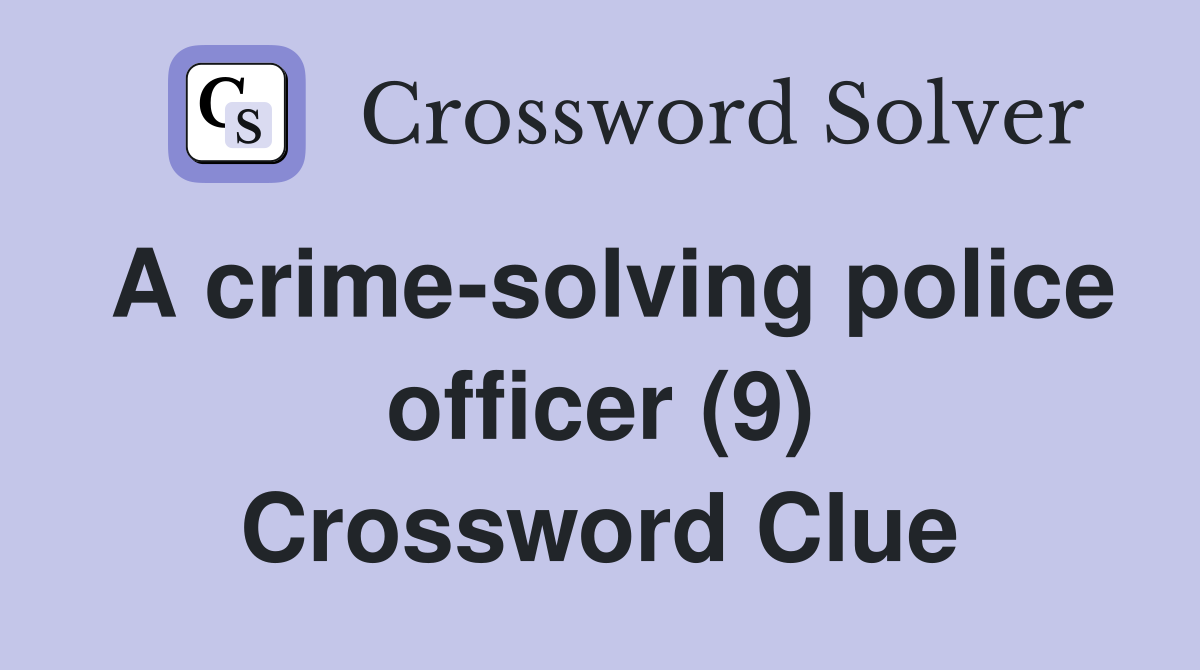 A crime-solving police officer (9) Crossword Clue