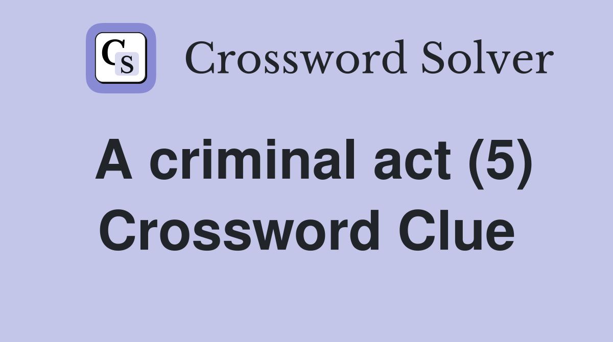A criminal act (5) Crossword Clue