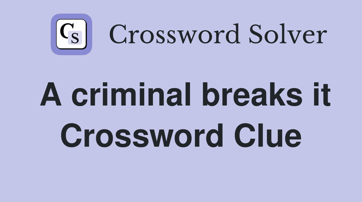 A criminal breaks it Crossword Clue