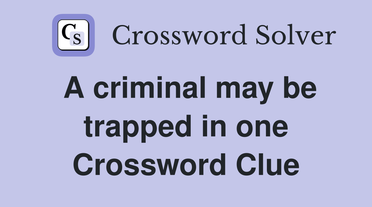A criminal may be trapped in one Crossword Clue