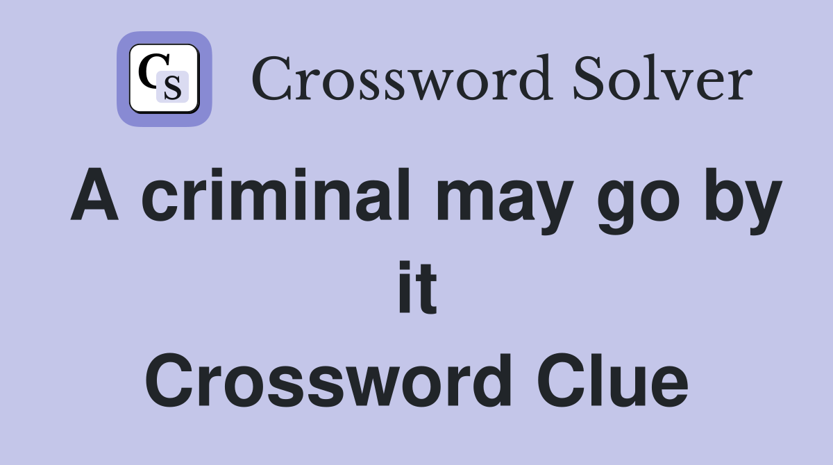 A criminal may go by it Crossword Clue