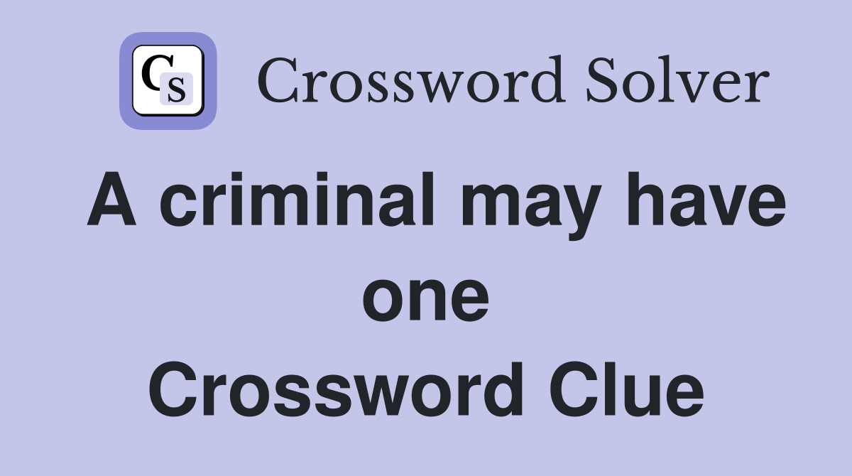 A criminal may have one Crossword Clue