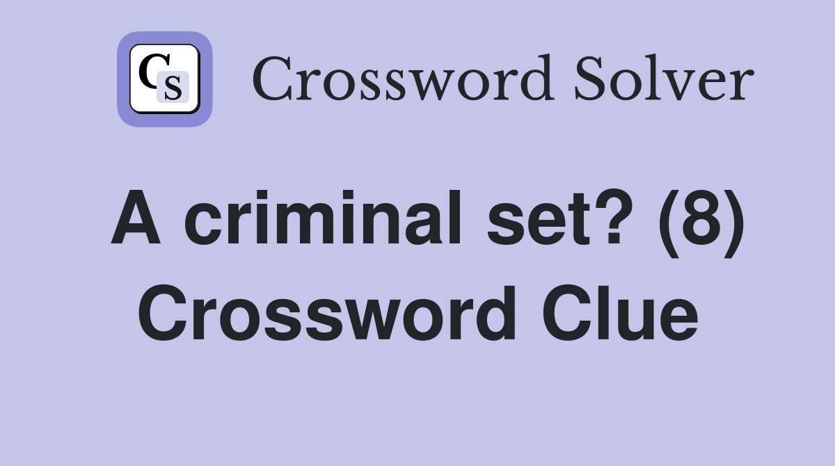 A criminal set? (8) Crossword Clue