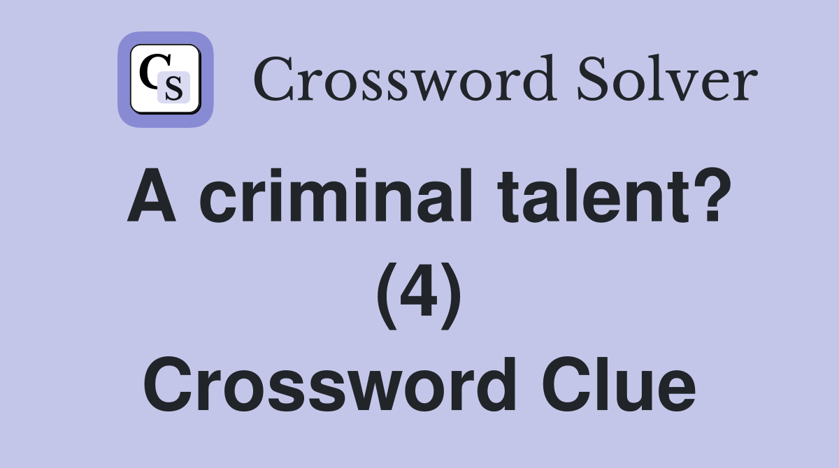 A criminal talent? (4) Crossword Clue
