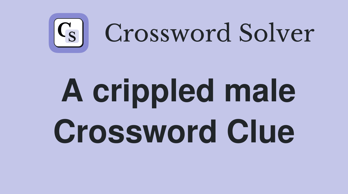 A crippled male Crossword Clue