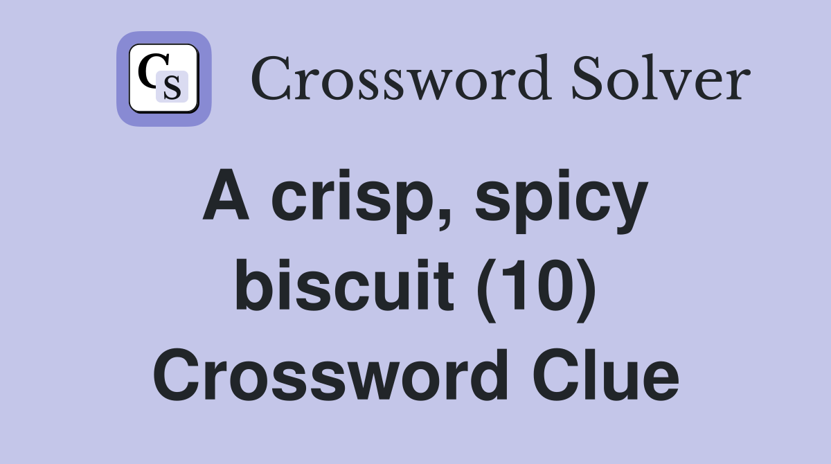A crisp, spicy biscuit (10) Crossword Clue