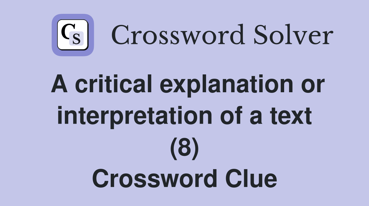 A critical explanation or interpretation of a text (8) Crossword Clue