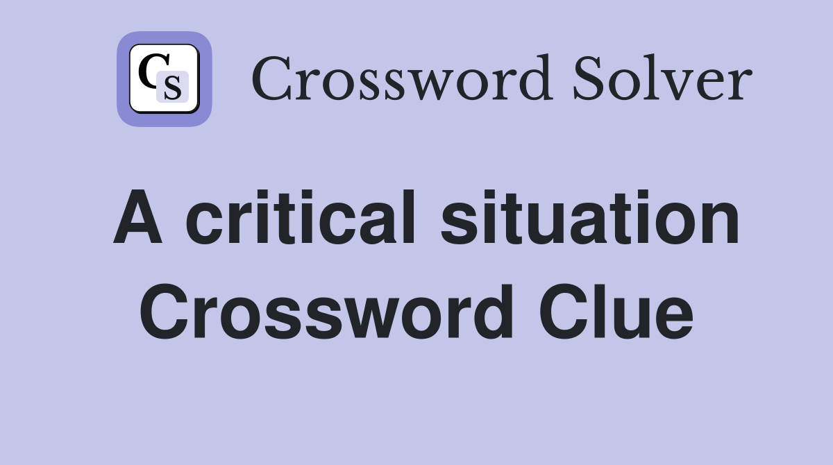 A critical situation Crossword Clue