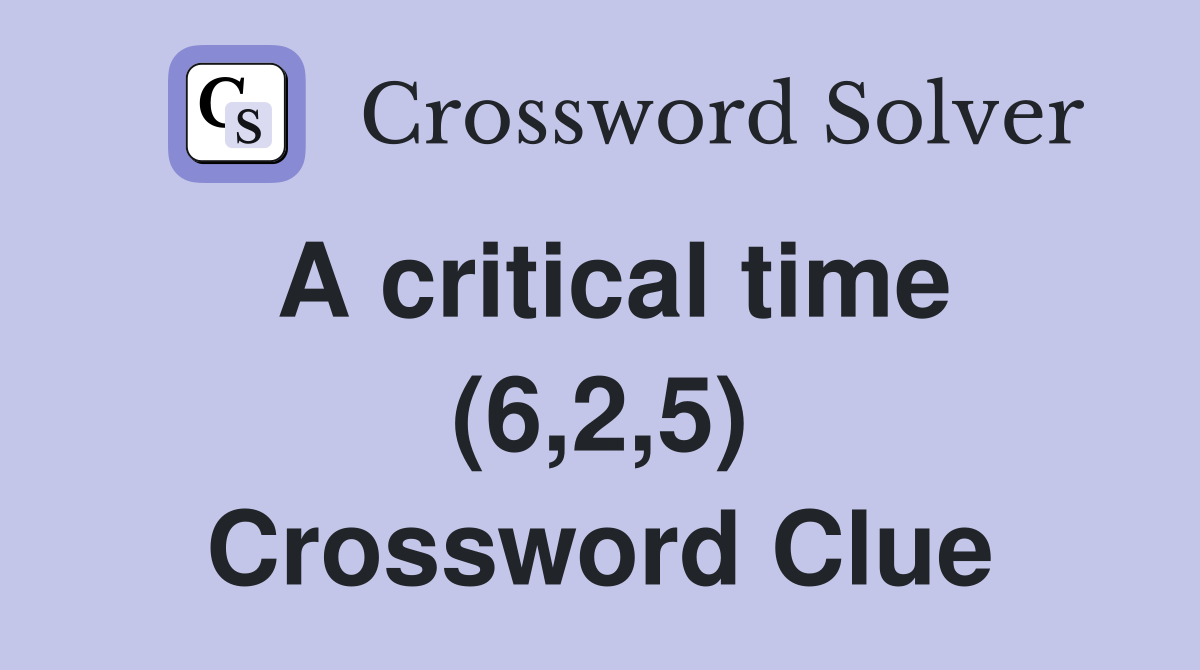 A critical time (6,2,5) Crossword Clue