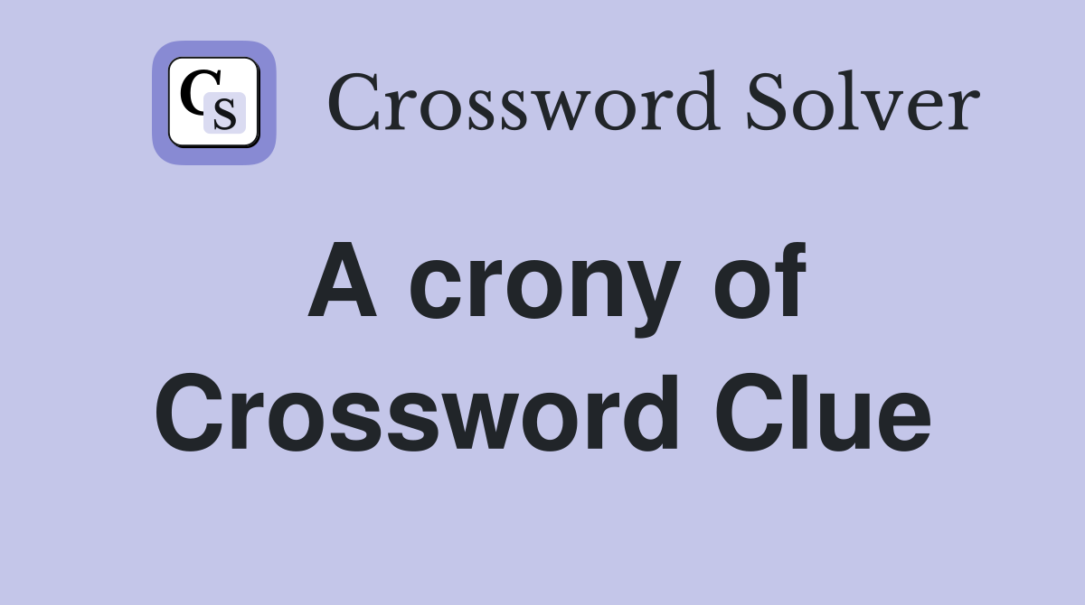 A crony of Crossword Clue