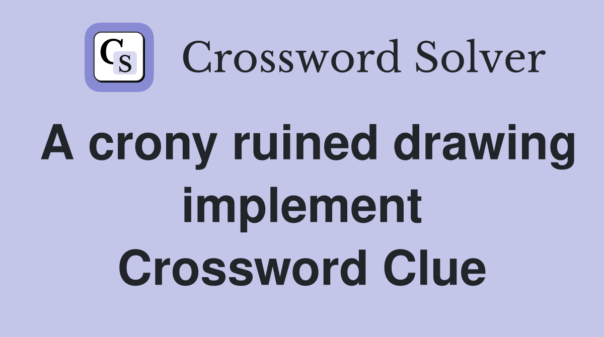A crony ruined drawing implement Crossword Clue