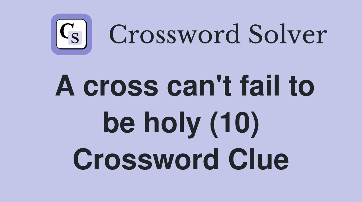 A cross can't fail to be holy (10) Crossword Clue