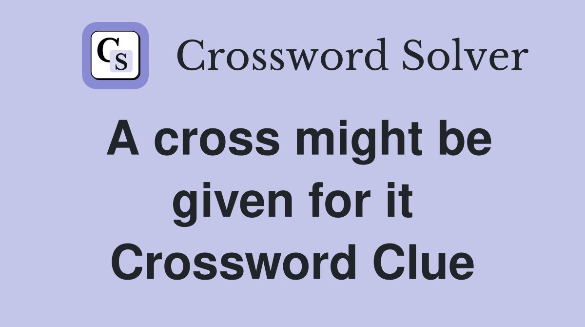 A cross might be given for it Crossword Clue