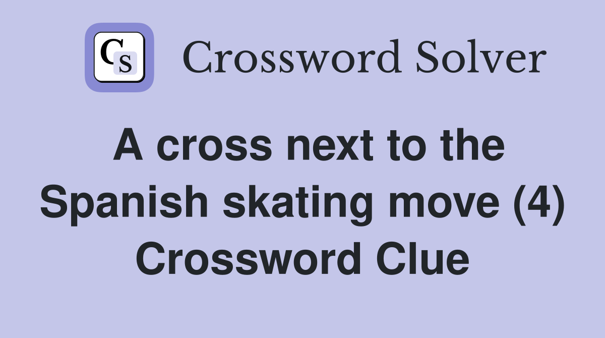 A cross next to the Spanish skating move (4) Crossword Clue