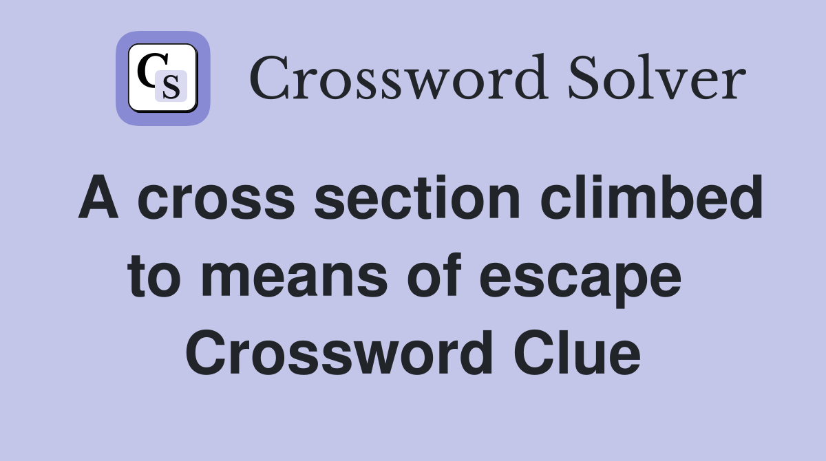 A cross section climbed to means of escape  Crossword Clue