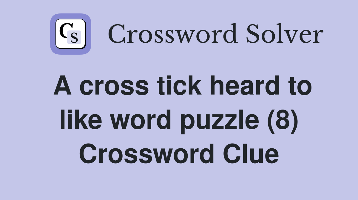 A cross tick heard to like word puzzle (8) - Crossword Clue Answers ...