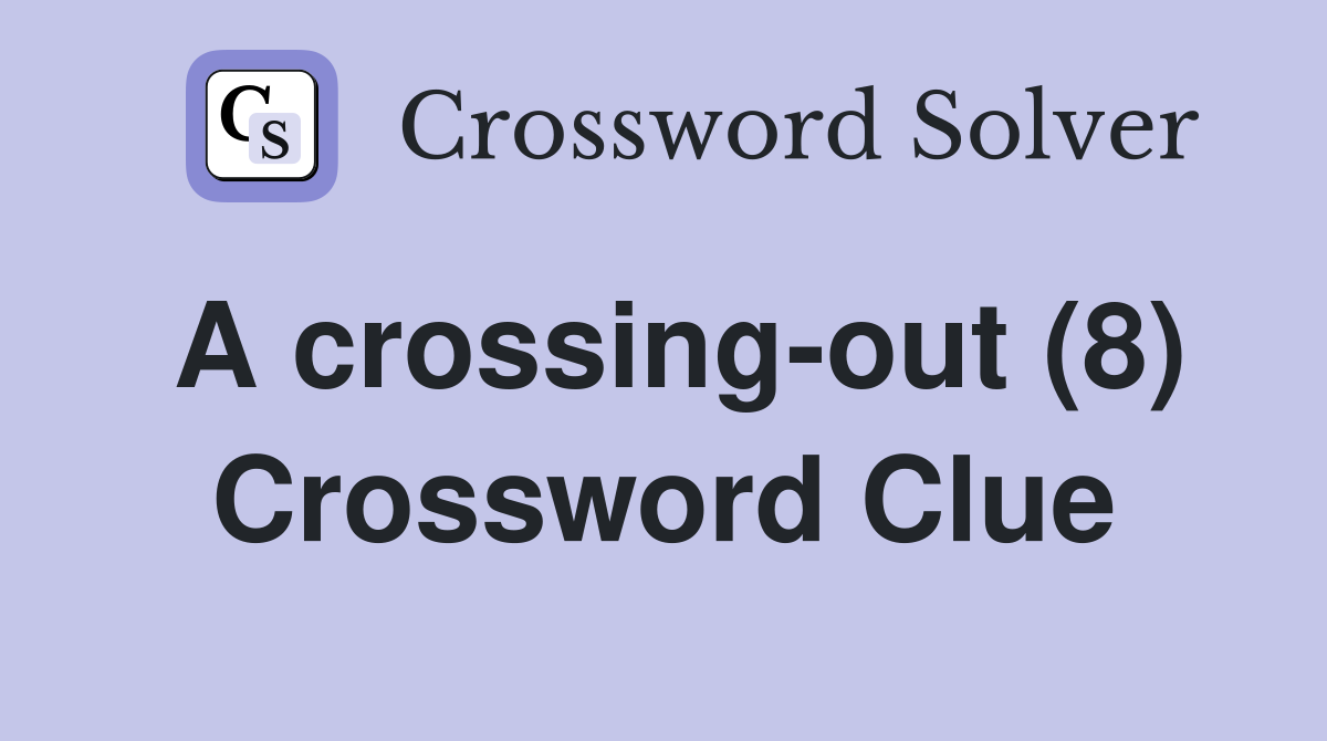 A crossing-out (8) Crossword Clue