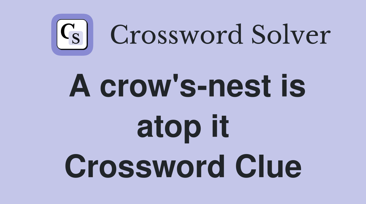 A crow's-nest is atop it Crossword Clue
