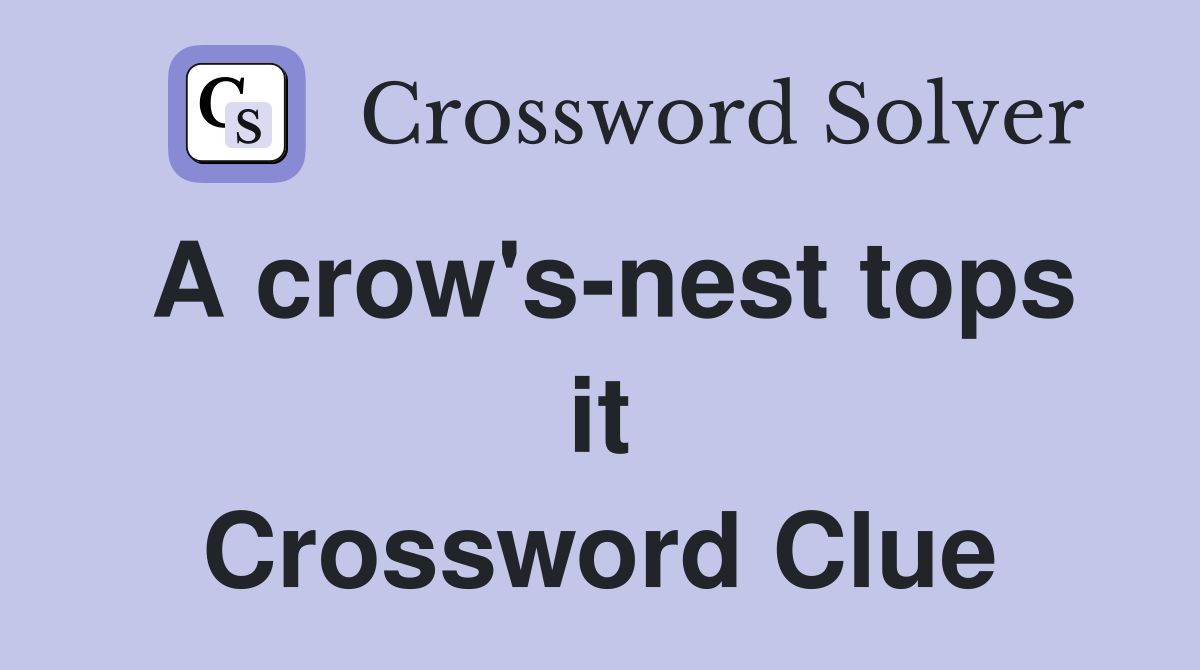 A crow's-nest tops it Crossword Clue