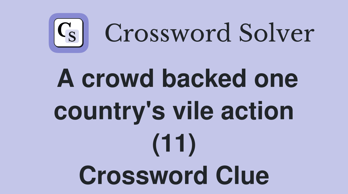 A crowd backed one country's vile action (11) Crossword Clue