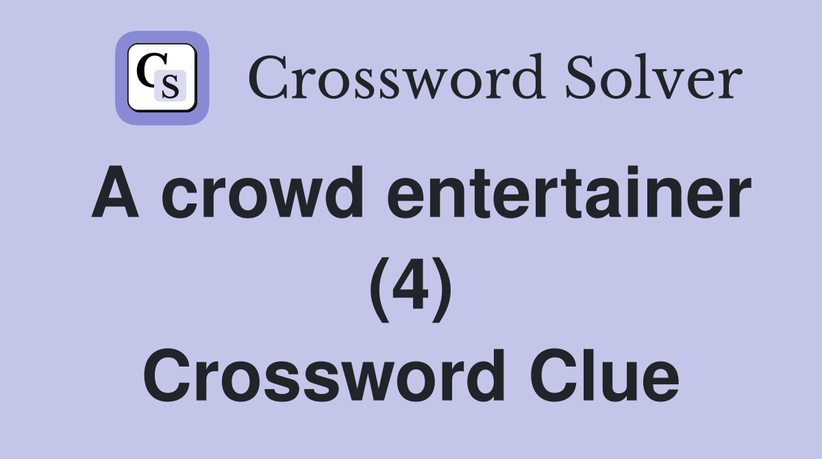 A crowd entertainer (4) Crossword Clue