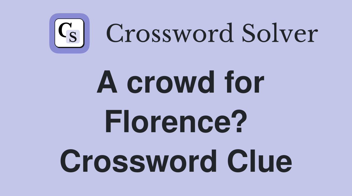 A crowd for Florence? Crossword Clue