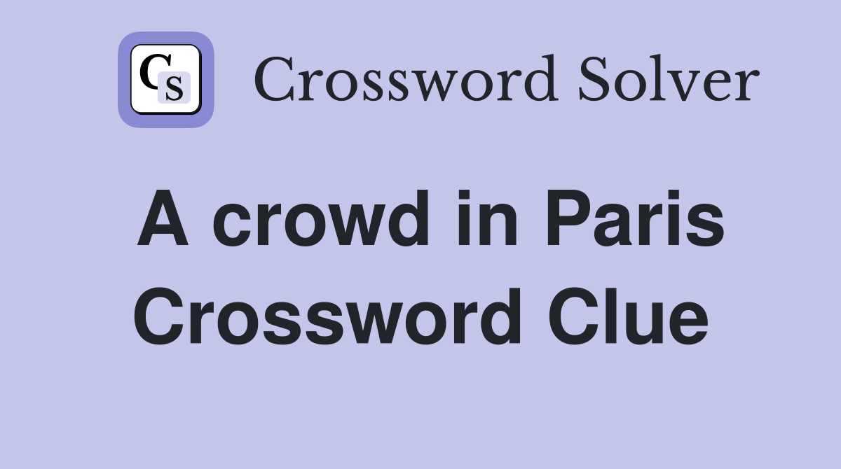 A crowd in Paris Crossword Clue