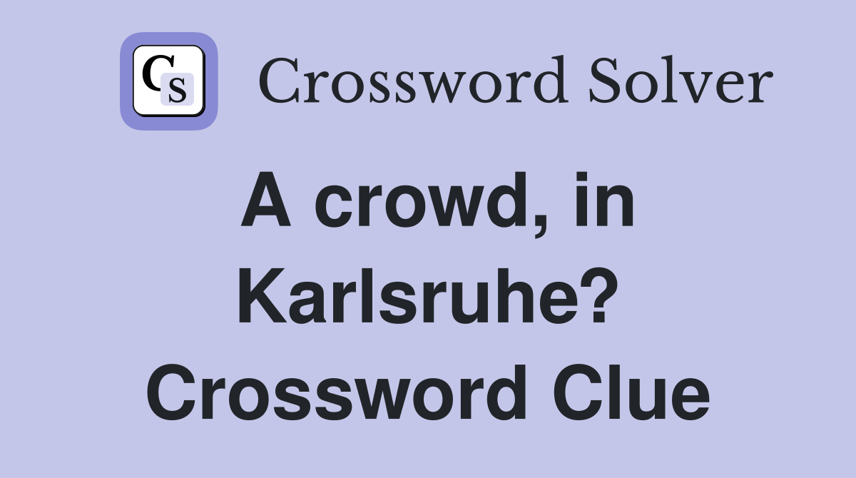 A crowd, in Karlsruhe? Crossword Clue