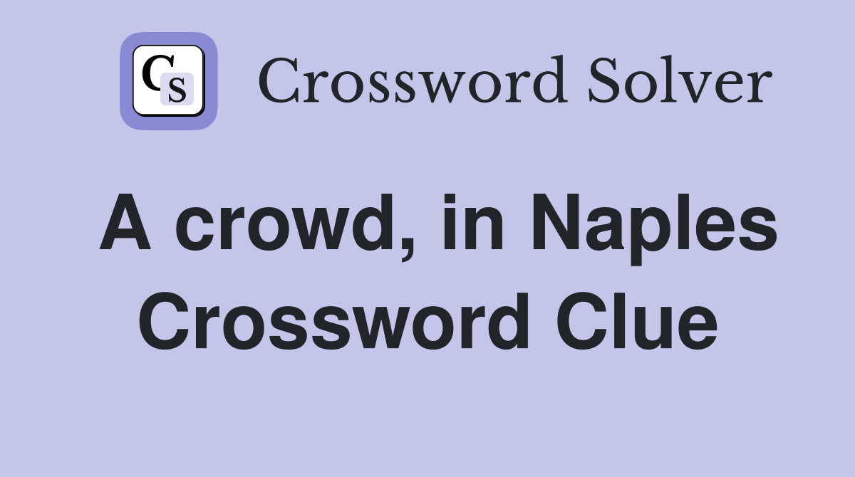 A crowd, in Naples Crossword Clue