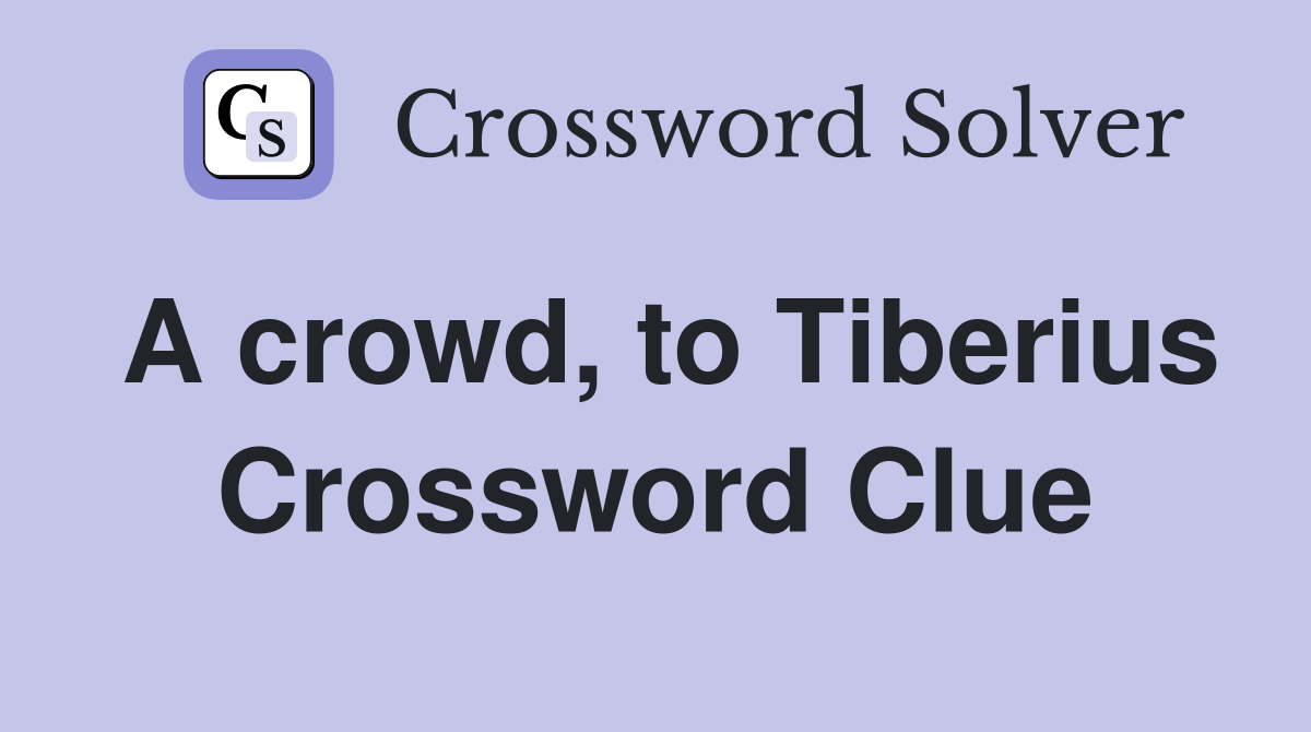 A crowd, to Tiberius Crossword Clue
