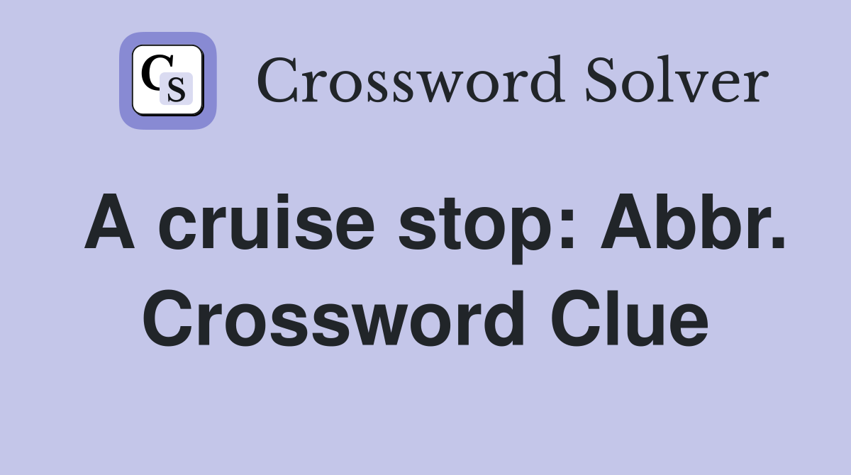A cruise stop: Abbr. Crossword Clue