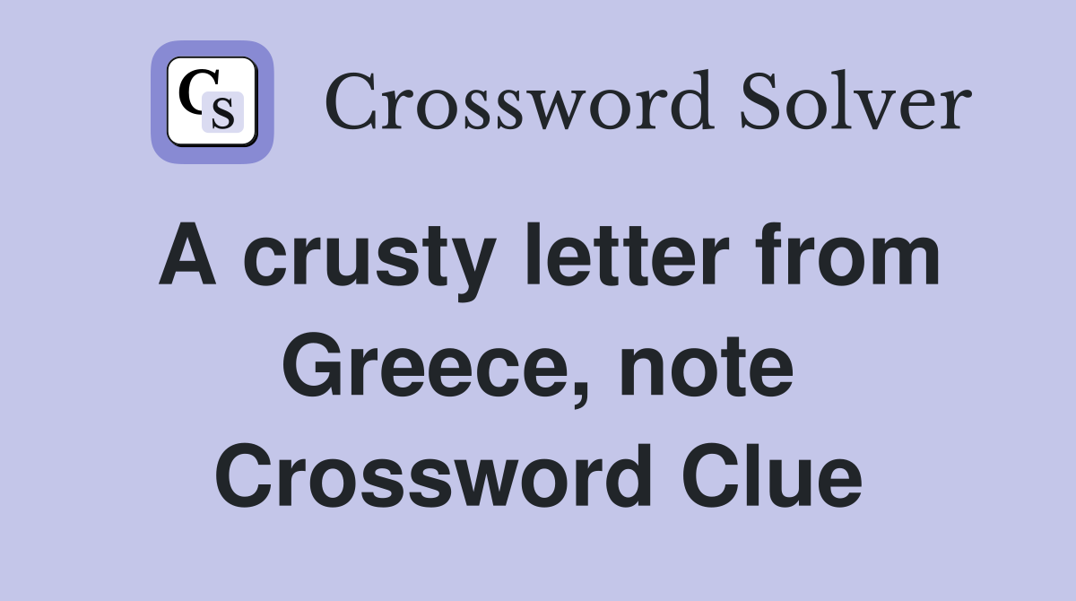 A crusty letter from Greece, note Crossword Clue