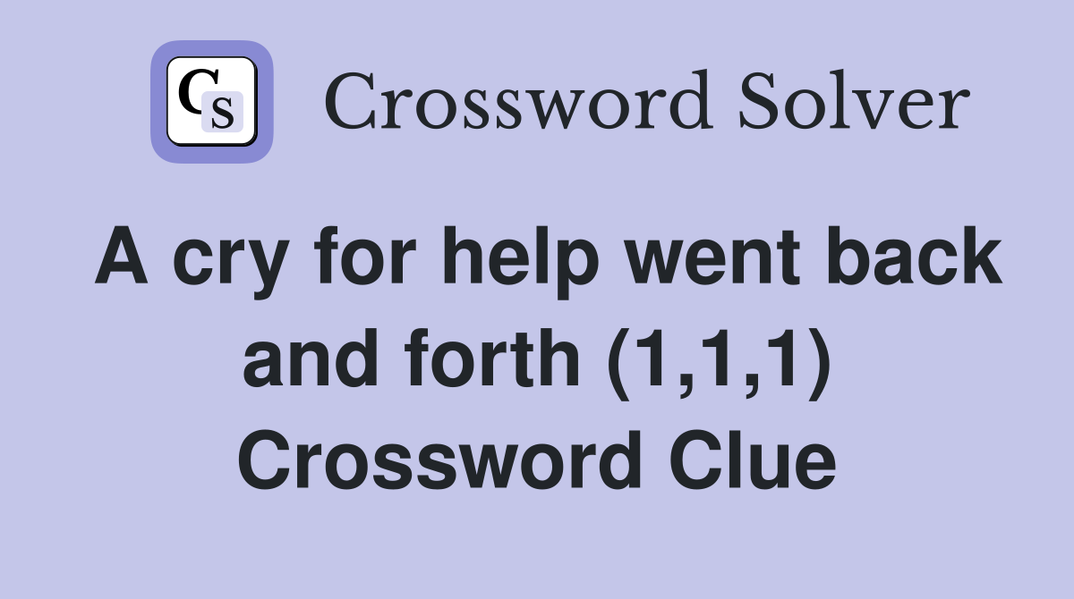 A cry for help went back and forth (1,1,1) Crossword Clue