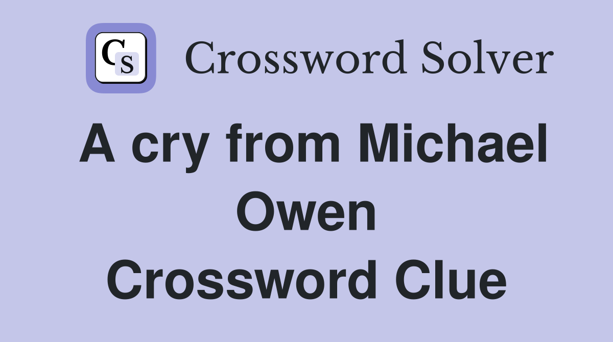 A cry from Michael Owen Crossword Clue